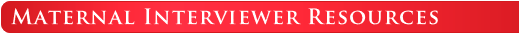 Maternal Interviewer Resources